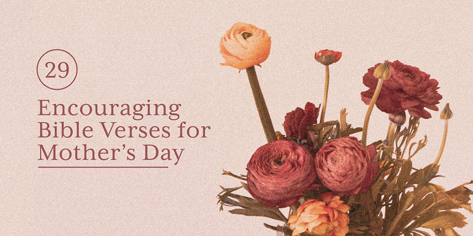 29 Encouraging Bible Verses for Mother's Day (2023)