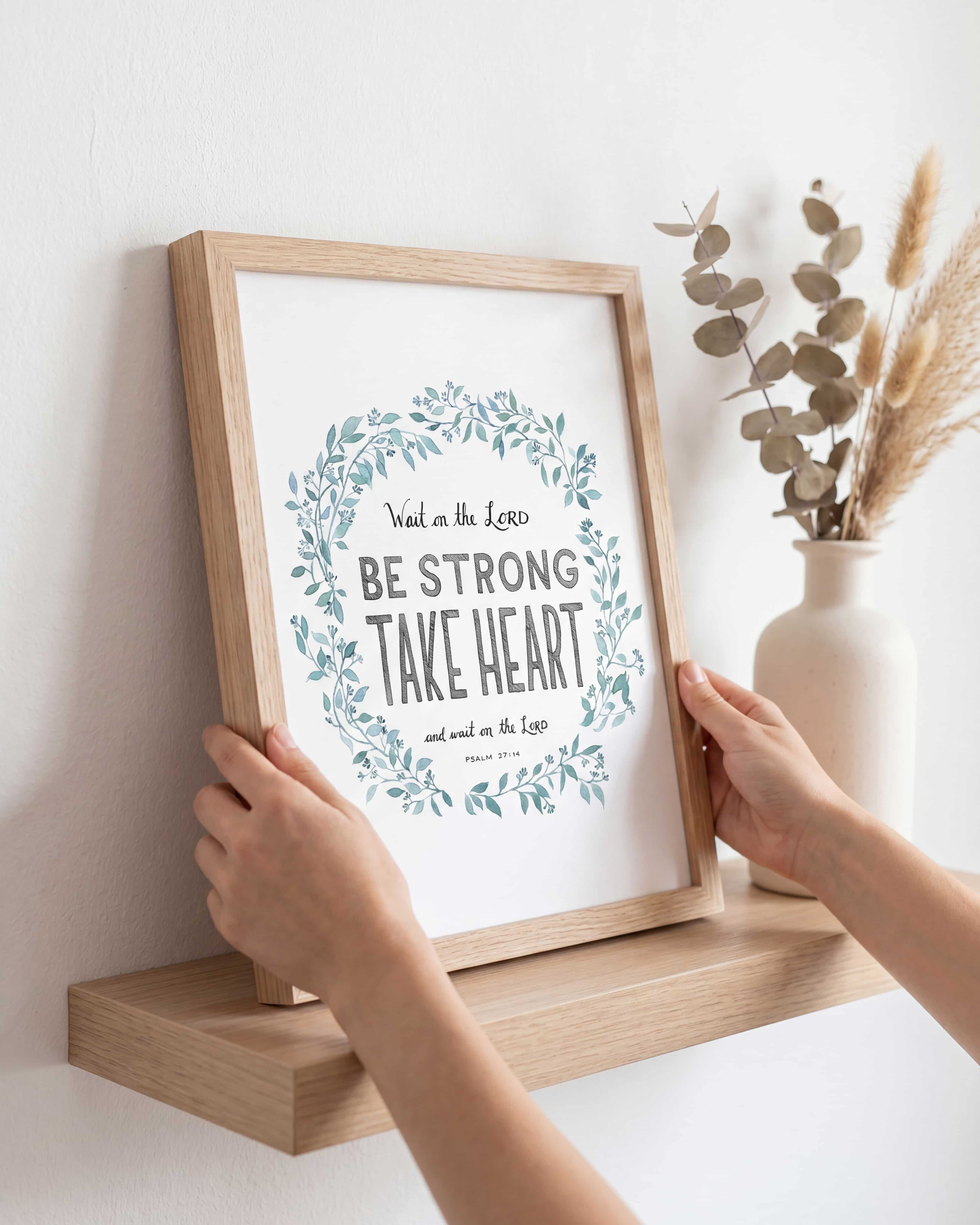 Be Strong Take Heart - Psalm 27:14 - God's promises faith-based wall art print