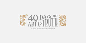 40 Days of Art & Truth