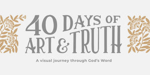 40 Days of Art & Truth