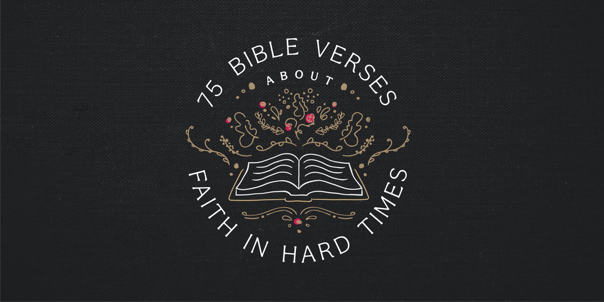 75 Bible Verses about Faith in Hard Times