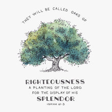 Scripture Artwork of "They will be called oaks of righteousness, a planting of the Lord for the display of his splendor." - Isaiah 61:3