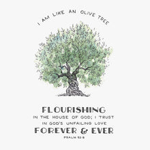 Bible Art Print for “I am like an olive tree, flourishing in the house of God; I trust in God’s unfailing love forever and ever." - Psalm 52:8 